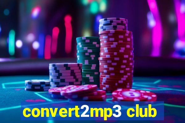 convert2mp3 club